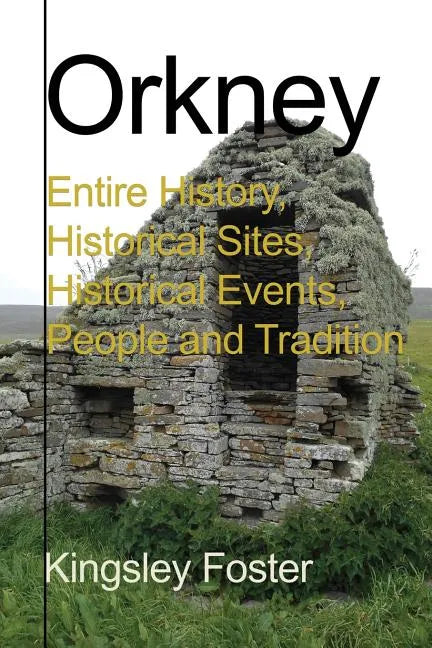 Orkney: Entire History, Historical Sites, Historical Events, People and Tradition - Paperback