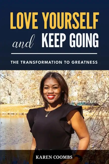 Love Yourself and Keep Going: The Transformation to Greatness - Paperback