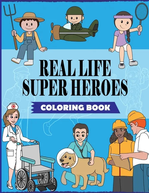Real Life Super Heroes: An Inspirational Career Coloring Book For Kids To Motivate, Encourage & Build Confidence - Paperback