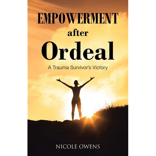 Empowerment after Ordeal: A Trauma Survivor's Victory - Paperback