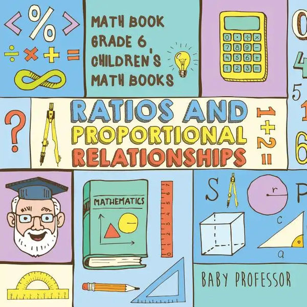 Ratios and Proportional Relationships - Math Book Grade 6 Children's Math Books - Paperback