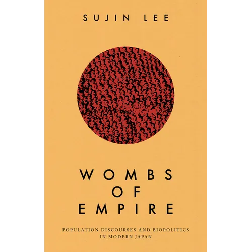 Wombs of Empire: Population Discourses and Biopolitics in Modern Japan - Hardcover