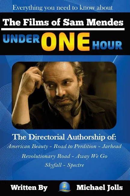 The Films of Sam Mendes Under One Hour: Everything You Need to Know - Paperback