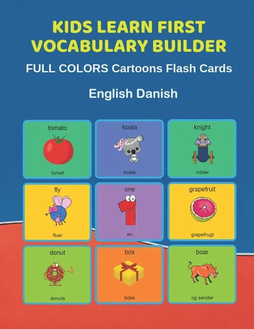 Kids Learn First Vocabulary Builder FULL COLORS Cartoons Flash Cards English Danish: Easy Babies Basic frequency sight words dictionary COLORFUL pictu - Paperback