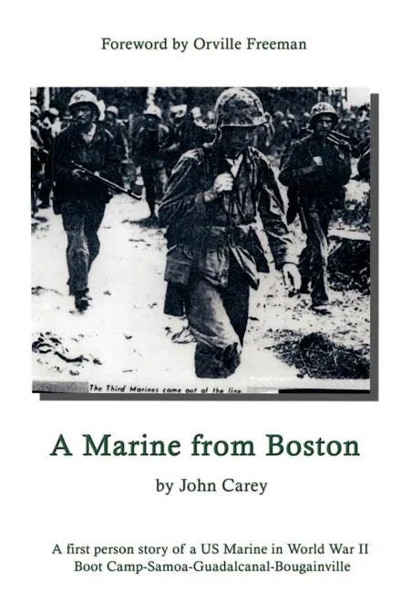 A Marine From Boston: A first person story of a US Marine in World War II - Boot Camp-Samoa-Guadalcanal-Bougainville - Hardcover