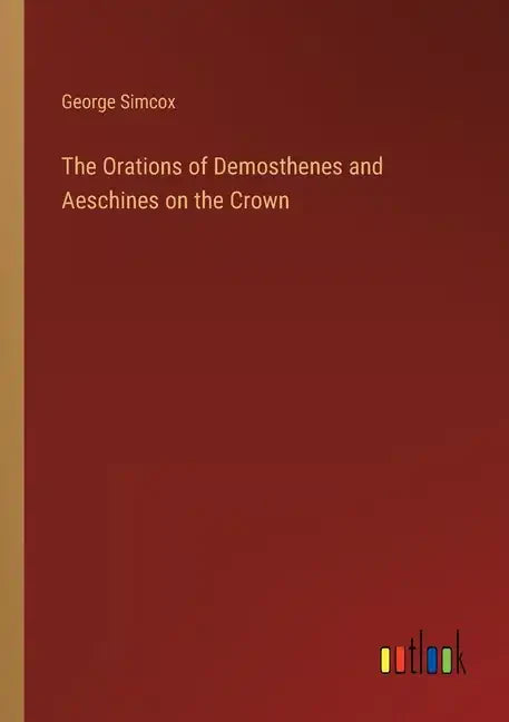 The Orations of Demosthenes and Aeschines on the Crown - Paperback