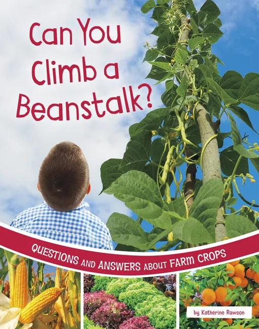 Can You Climb a Beanstalk?: Questions and Answers about Farm Crops - Hardcover