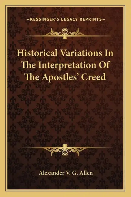 Historical Variations in the Interpretation of the Apostles' Creed - Paperback