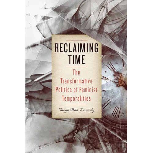 Reclaiming Time: The Transformative Politics of Feminist Temporalities - Hardcover