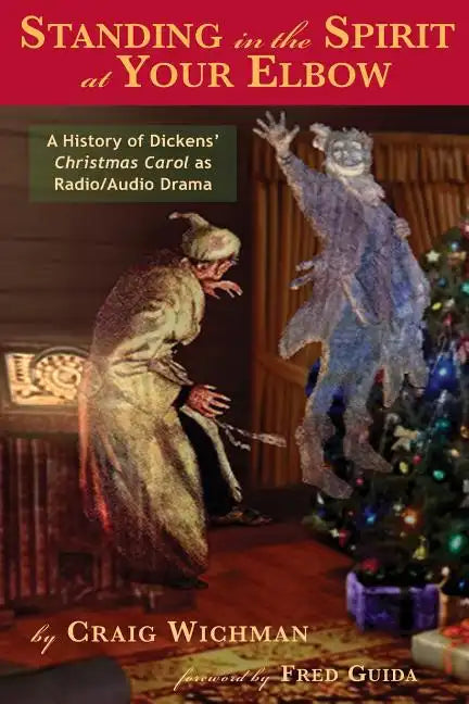 Standing in the Spirit at Your Elbow: A History of Dicken's Christmas Carol as Radio/Audio Drama - Paperback
