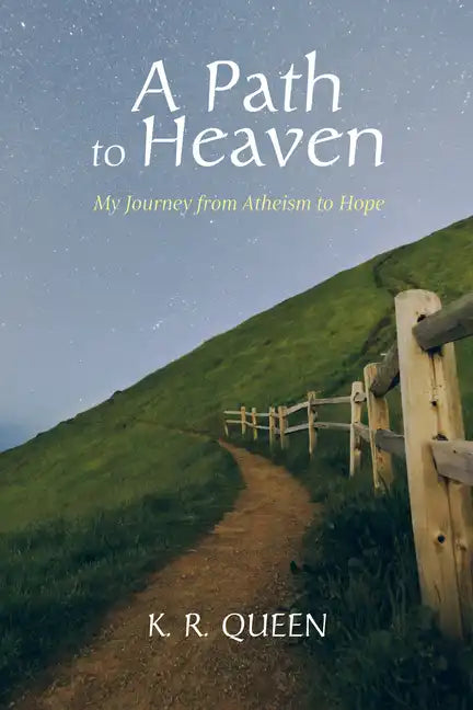 A Path to Heaven: My Journey from Atheism to Hope - Hardcover