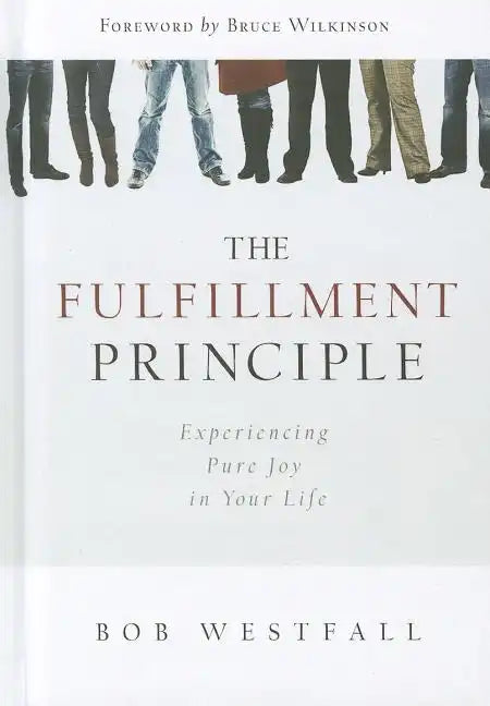 Fulfillment Principle: Experiencing a Life of Pure Joy and Fulfillment - Hardcover