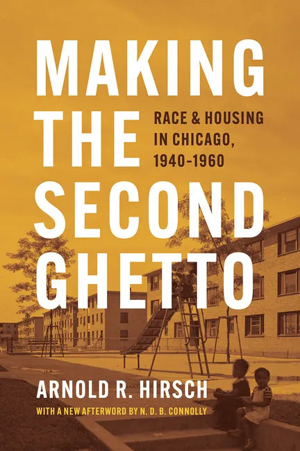Making the Second Ghetto: Race and Housing in Chicago, 1940-1960 - Paperback