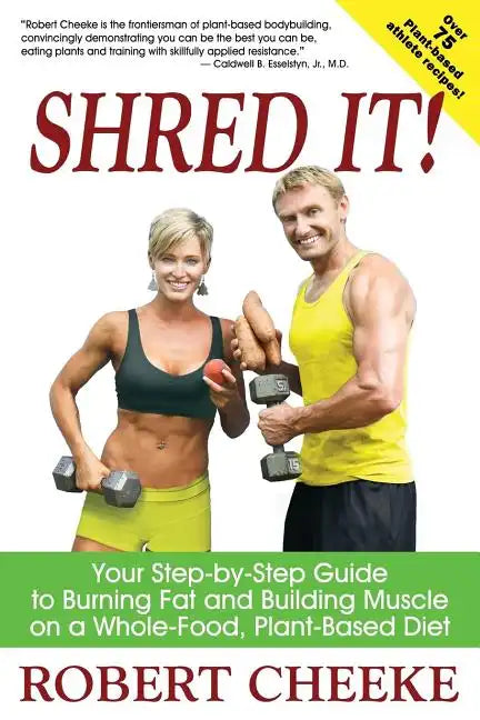 Shred It!: Your Step-by-Step Guide to Burning Fat and Building Muscle on a Whole-Food, Plant-Based Diet - Paperback