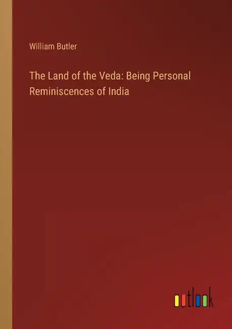 The Land of the Veda: Being Personal Reminiscences of India - Paperback