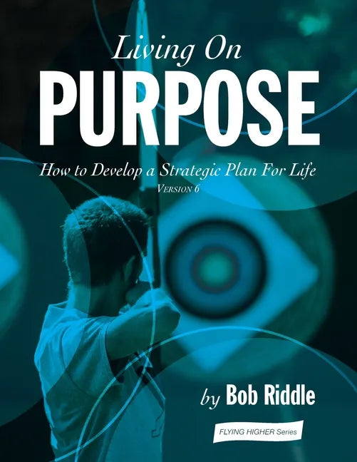 Living On Purpose: How to Develop a Strategic Plan For Life - Paperback