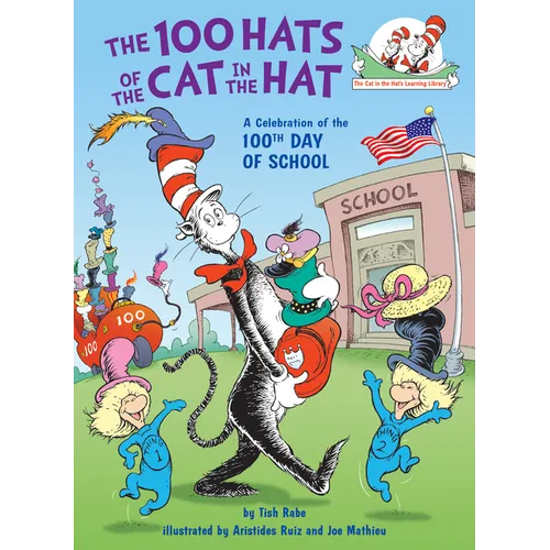 The 100 Hats of the Cat in the Hat: A Celebration of the 100th Day of School - Hardcover