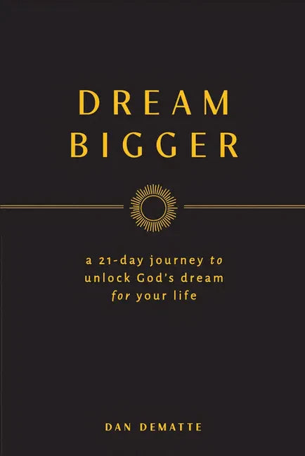 Dream Bigger: A 21-Day Journey to Unlock God's Dream for Your Life - Paperback