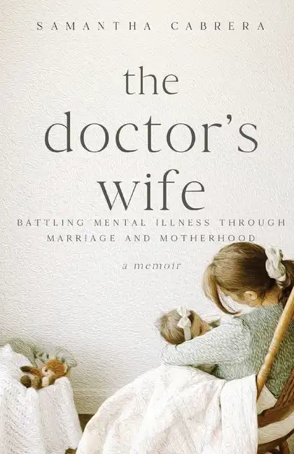 The Doctor's Wife: Battling Mental Illness through Marriage and Motherhood - Paperback