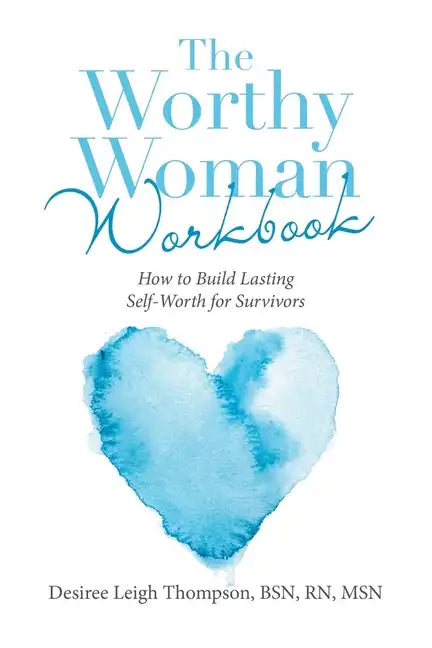 The Worthy Woman Workbook: How to Build Lasting Self-Worth for Survivors - Paperback