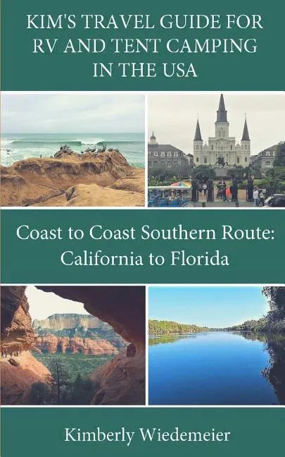 Kim's Travel Guide for RV and Tent Camping in the U.S.A.: Coast to Coast Southern Route: California to Florida - Paperback