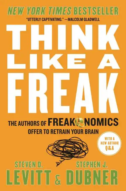 Think Like a Freak: The Authors of Freakonomics Offer to Retrain Your Brain - Paperback