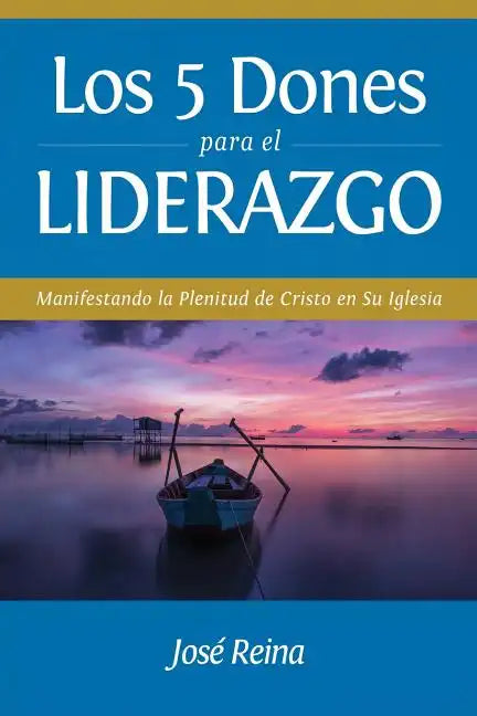 Los 5 Dones Para el Liderazgo: Manifestando la Plenitud de Cristo en Su Iglesia - Paperback