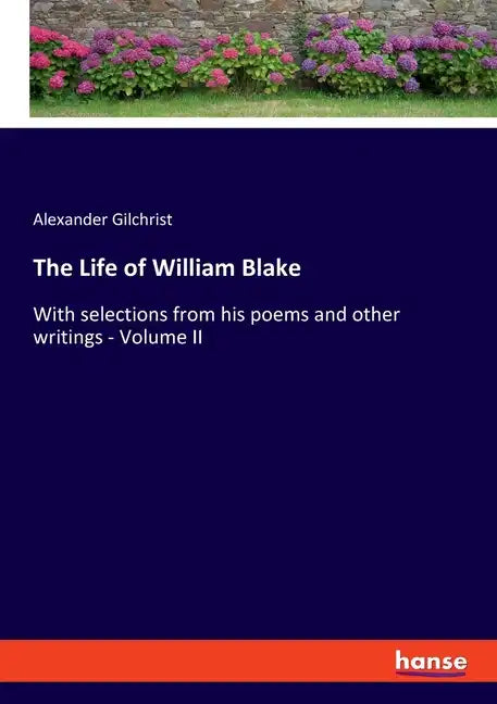 The Life of William Blake: With selections from his poems and other writings - Volume II - Paperback