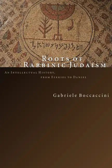 Roots of Rabbinic Judaism: An Intellectual History, from Ezekiel to Daniel - Paperback