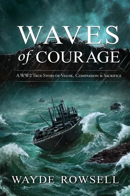 Waves of Courage: A WW2 True Story of Valor, Compassion & Sacrifice - Paperback