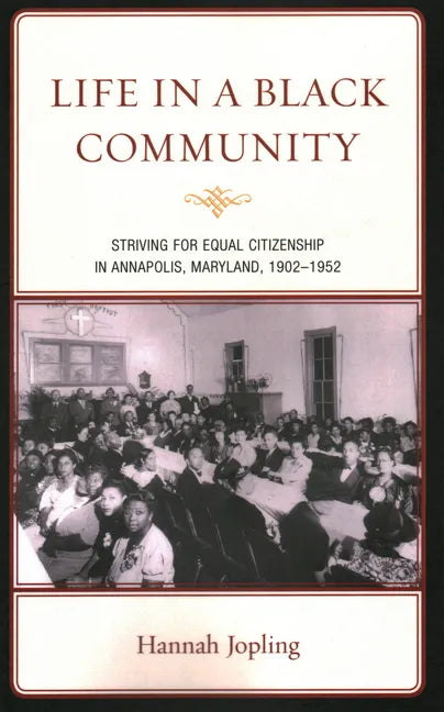 Life in a Black Community: Striving for Equal Citizenship in Annapolis, Maryland, 1902-1952 - Paperback