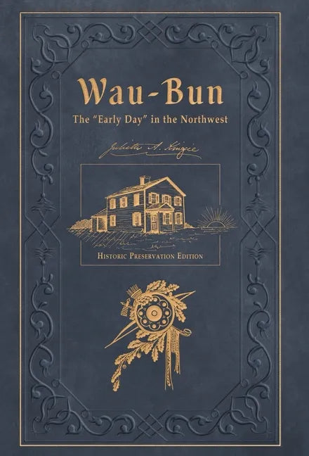 Wau-Bun: The "Early Day" in the Northwest: Historic Preservation Edition - Hardcover
