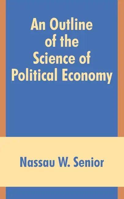 An Outline of the Science of Political Economy - Paperback