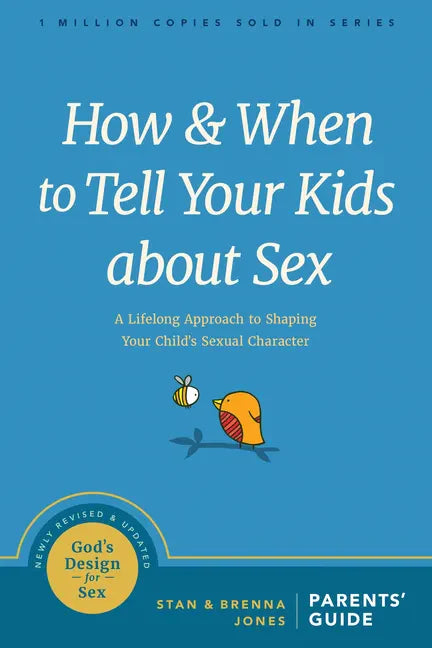 How and When to Tell Your Kids about Sex: A Lifelong Approach to Shaping Your Child's Sexual Character - Paperback