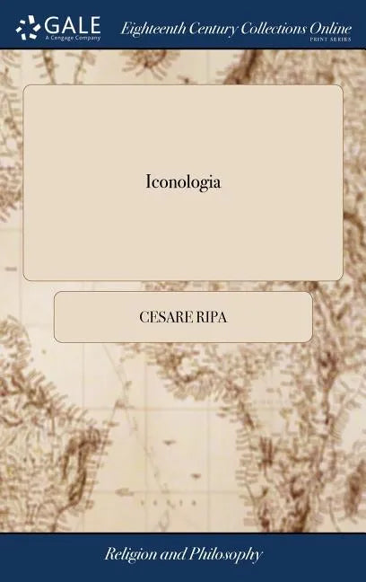 Iconologia: Or, Moral Emblems, by Cæsar Ripa. ... Illustrated ... by I. Fuller, ... By the Care and at the Charge of P. Tempest - Hardcover