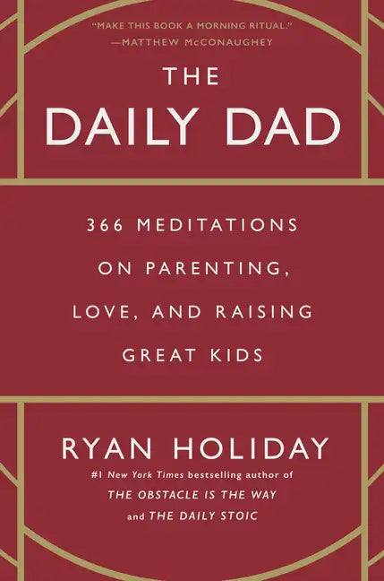 The Daily Dad: 366 Meditations on Parenting, Love, and Raising Great Kids - Hardcover