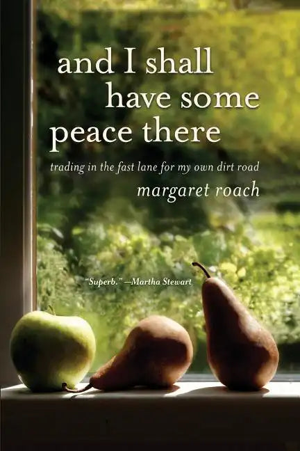 And I Shall Have Some Peace There: Trading in the Fast Lane for My Own Dirt Road - Paperback