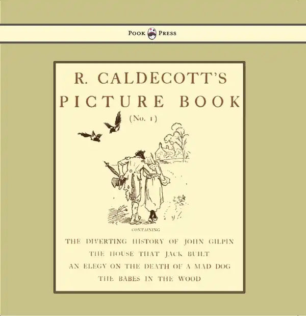 R. Caldecott's Picture Book - No. 1 - Containing the Diverting History of John Gilpin, the House That Jack Built, an Elegy on the Death of a Mad Dog, - Hardcover