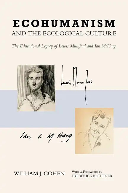 Ecohumanism and the Ecological Culture: The Educational Legacy of Lewis Mumford and Ian McHarg - Paperback