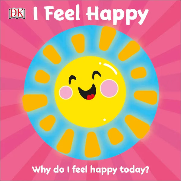 I Feel Happy: Why Do I Feel Happy Today? - Board Book