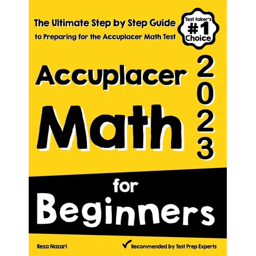 Accuplacer Math for Beginners: The Ultimate Step by Step Guide to Preparing for the Accuplacer Math Test - Paperback