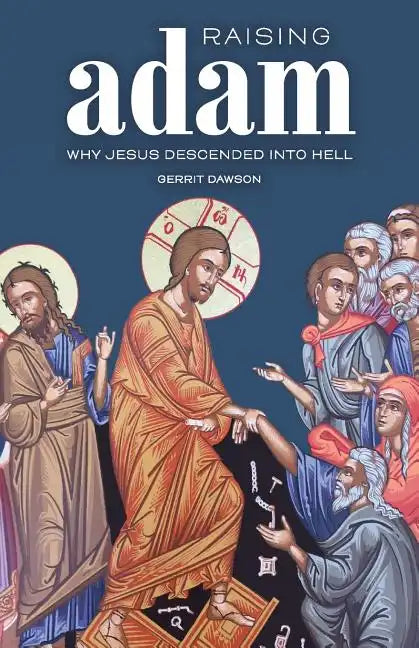 Raising Adam: Why Jesus Descended into Hell - Paperback