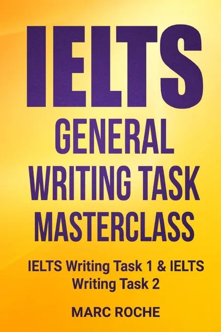 IELTS General Writing Task Masterclass (R): IELTS Writing Task 1 & IELTS Writing Task 2 - Paperback