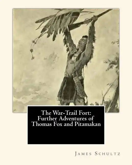 The War-Trail Fort: Further Adventures of Thomas Fox and Pitamakan - Paperback