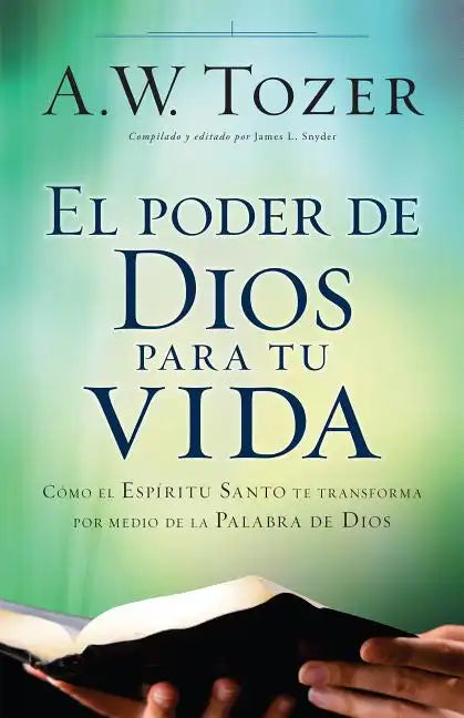 El Poder de Dios Para Tu Vida: Cómo El Espíritu Santo Te Transforma Por Medio de la Palabra de Dios - Paperback