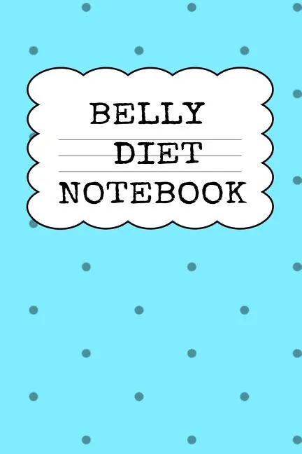Belly Diet Notebook: Weigh Loss Note Book For Writing Down Your Goals, Priority List, Notes, Progress, Success Quotes About Your Dieting Se - Paperback