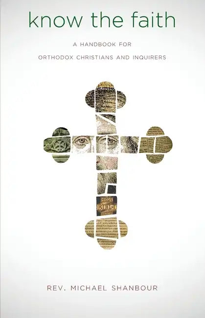 Know the Faith: A Handbook for Orthodox Christians and Inquirers - Paperback