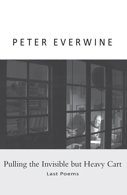 Pulling the Invisible but Heavy Cart: Last Poems - Paperback