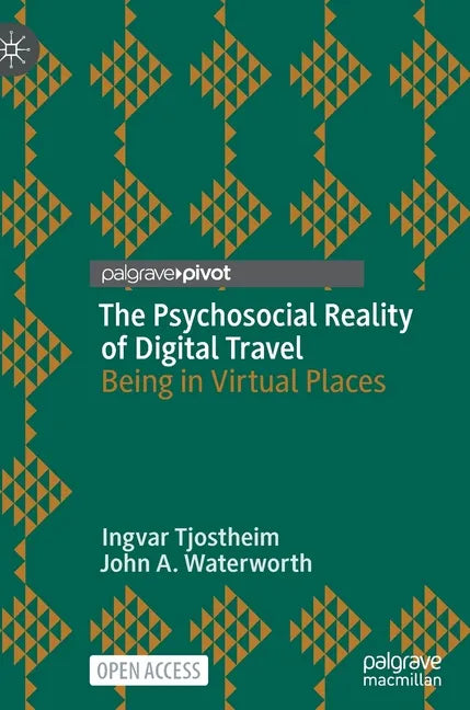 The Psychosocial Reality of Digital Travel: Being in Virtual Places - Hardcover