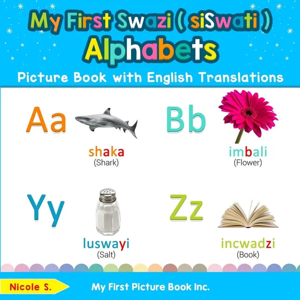 My First Swazi ( siSwati ) Alphabets Picture Book with English Translations: Bilingual Early Learning & Easy Teaching Swazi ( siSwati ) Books for Kids - Paperback